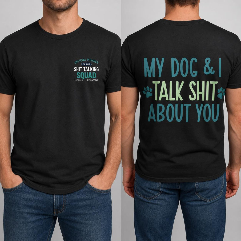 Funny Dog Lover Shirt, My Dog and I Talk Shit About You Tee, Dog Mom Gift, Dog Dad Shirt, Sarcastic Pet Owner T-Shirt