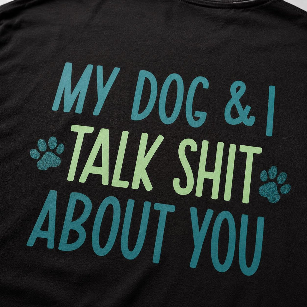 Funny Dog Lover Shirt, My Dog and I Talk Shit About You Tee, Dog Mom Gift, Dog Dad Shirt, Sarcastic Pet Owner T-Shirt