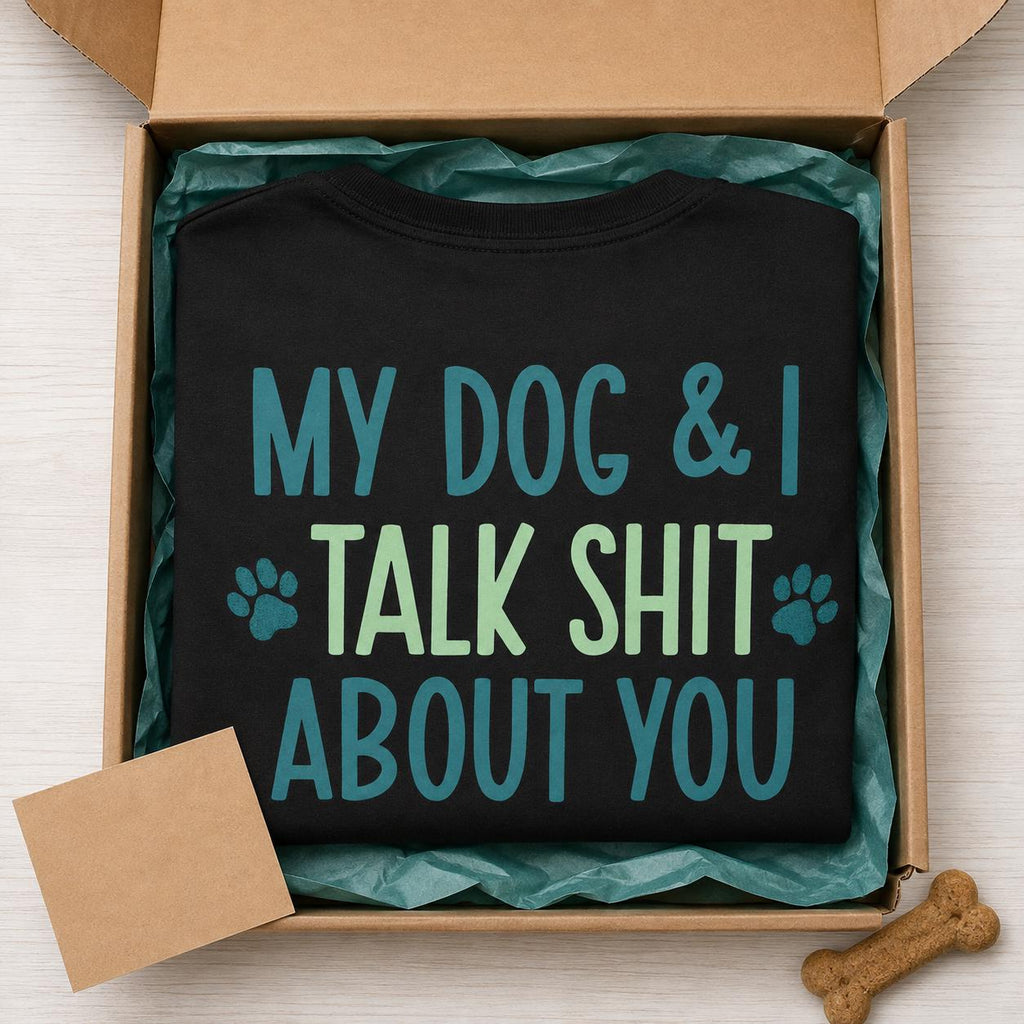 Funny Dog Lover Shirt, My Dog and I Talk Shit About You Tee, Dog Mom Gift, Dog Dad Shirt, Sarcastic Pet Owner T-Shirt
